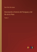 Descripción e historia del Paraguay y del Río de la Plata: Tomo 1 3368102184 Book Cover