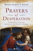 Prayers of Desperation: A Questioner's Prayer for Answers in Our Darkest Moments 1682783421 Book Cover