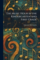The Music Hour in the Kindergarten and First Grade 1025856376 Book Cover