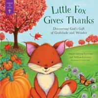 Little Fox Gives Thanks: Discovering God's Gifts of Gratitude and Wonder (Forest of Faith Books) 1680999516 Book Cover