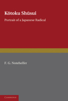 Kotoku Shusui: Portrait of a Japanese Radical 0521131480 Book Cover