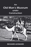 An Old Man's Museum Under Construction 1663246262 Book Cover