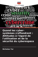 Quand les cyber-systèmes s'effondrent: Attitudes à l'égard de l'utilisation et de la sécurité du cyberespace (French Edition) 6207957385 Book Cover
