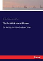 Die Kunst Bücher Zu Binden (German Edition) 3743605406 Book Cover