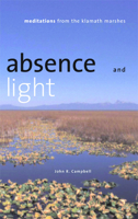 Absence and Light: Meditations from the Klamath Marshes (Environmental Arts and Humanities Series) 0874174961 Book Cover