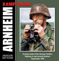 KAMPFRAUM ARNHEIM: A photo study of the German Soldier fighting in and around Arnhem September 1944 (Kampfraum Series) 0965758494 Book Cover