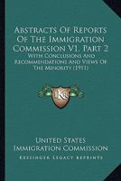 Abstracts Of Reports Of The Immigration Commission V1, Part 2: With Conclusions And Recommendations And Views Of The Minority 0548836477 Book Cover