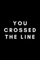You Crossed The Line: Funny Crossing Guard Notebook Gift Idea For Cross Guard, Traffic Boy, School Crossing Attendant - 120 Pages (6 x 9) Hilarious Gag Present 1677959614 Book Cover