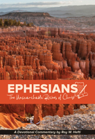 Ephesians: The Unsearchable Riches of Christ (A Devotional Commentary by Roy Hefti) 0810033062 Book Cover