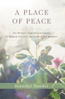 A Place of Peace: One Mothers Inspirational Journey to Reclaim Life after the Death of Her Daughter 0595446701 Book Cover