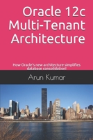 Oracle 12c Multi-Tenant Architecture: How Oracle's new architecture simplifies database consolidation! 169270950X Book Cover