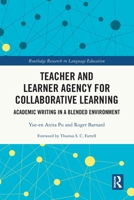 Teacher and Learner Agency for Collaborative Learning: Academic Writing in a Blended Environment (Routledge Research in Language Education) 1032643064 Book Cover