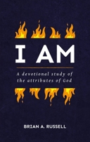 I Am: A Biblical and Devotional Study of the Attributes of God 1527103641 Book Cover