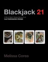 Blackjack 21: A Mix & Match Recipe Manual to a Low Carbohydrate Lifestyle 1532056362 Book Cover