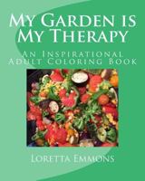 My Garden Is My Therapy: An Inspirational Adult Coloring Book 1537798510 Book Cover