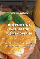 Intermittent Fasting for Women Over 50: The easiest, safest, & stress-free guide on how to lose weight 9598195163 Book Cover