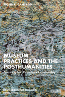 Museum Practices and the Posthumanities: Theories and Practices of Life in History, Natural History and Science Museums 0367196840 Book Cover