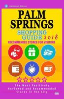 Palm Springs Shopping Guide 2018: Best Rated Stores in Palm Springs, California - Stores Recommended for Visitors, (Shopping Guide 2018) 1718726643 Book Cover