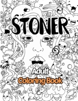 Stoner Adult Coloring Book: Coloring Books for Adults Stoner Funny - Men - Women B088B6D9ZN Book Cover