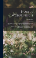 Hortus Woburnensis: A Descriptive Catalogue of Ornamental Plants Cultivated at Woburn Abbery; With Plans for the Erection of Forcing House 1019064544 Book Cover