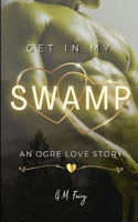 Get In My Swamp: An Ogre Love Story B0DT26MWBQ Book Cover