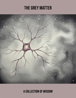 The Grey Matter: A Collection Of Wisdom B0FS7G56BQ Book Cover