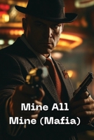 Mine All Mine (Mafia) B0DRTR7HZ9 Book Cover