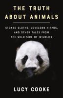 The Unexpected Truth About Animals: A Menagerie of the Misunderstood