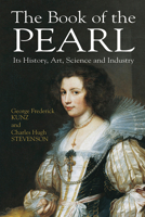 The Book of the Pearl: The History, Art, Science, and Industry of the Queen of Gems 129649201X Book Cover