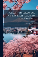A Jaunt in Japan, Or, Ninety Days' Leave in the Far East 1023822474 Book Cover