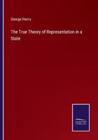 The True Theory of Representation in a State 3375161646 Book Cover