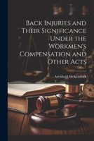 Back Injuries and Their Significance Under the Workmen's Compensation and Other Acts 1022006479 Book Cover