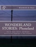 WONDERLAND STORIES: Phoneland: How Germaine, Patrick, and Michael discovered the telephone 1546504656 Book Cover
