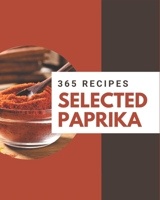 365 Selected Paprika Recipes: The Best Paprika Cookbook on Earth B08PXHJCCC Book Cover