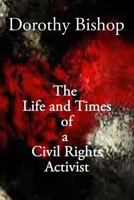 Dorothy Bishop, The Life and Times of a Civil Rights Activist 1482689235 Book Cover