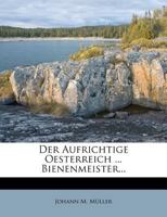 Der Aufrichtige Oesterreich ... Bienenmeister... 1247803775 Book Cover