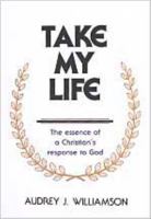 Take My Life: The Essence of a Christian's Response to God 0834108127 Book Cover
