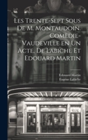 Les trente-sept sous de M. Montaudoin. Comèdie-vaudeville en un acte, de Labiche et Edouard Martin 1020801077 Book Cover