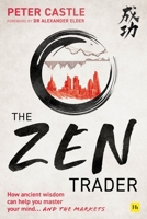 The Zen Trader: How Ancient Wisdom Can Help You Master Your Mind...and the Markets 0857198262 Book Cover
