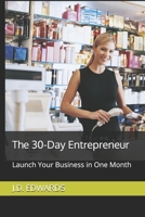 The 30-Day Entrepreneur: Launch Your Business in One Month (30 Days to Success) B0DSJDC8NC Book Cover