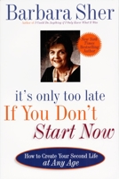 It's Only Too Late If You Don't Start Now: How to Create Your Second Life at Any Age 0440507189 Book Cover