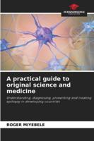 A practical guide to original science and medicine: Understanding, diagnosing, preventing and treating epilepsy in developing countries 6208786134 Book Cover