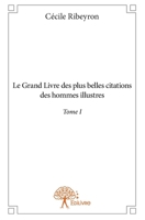 Le Grand Livre des plus belles citations des hommes illustres Tome I (French Edition) 2332859462 Book Cover