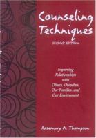 Counseling Techniques: Improving Relations With Others, Ourselves, Our Families & Our Environment 1560323973 Book Cover