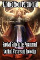 Kindred Moon Paranormal Survival guide to the paranormal: Spiritual warfare and protection 1795425210 Book Cover