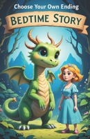 Choose Your Own Ending Bedtime Story: An Interactive Tale Where You Decide the Fate of the Dragon and the Princess B0DQY6WSTZ Book Cover