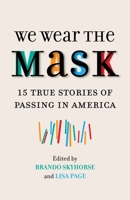 We Wear the Mask: 15 Stories of Passing in America 0807078980 Book Cover