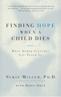 Finding Hope When a Child Dies: What Other Cultures Can Teach Us 0684865610 Book Cover
