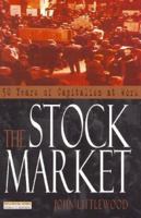 The Stock Market - 50 Years of Capitalism at Work 0273638726 Book Cover