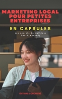 Marketing local pour petites entreprises, En Capsules: Les secrets du mythique Dan S. Kennedy (French Edition) B0CW1D4JSB Book Cover